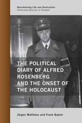 Jurnalul politic al lui Alfred Rosenberg și declanșarea Holocaustului - The Political Diary of Alfred Rosenberg and the Onset of the Holocaust