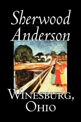 Winesburg, Ohio de Sherwood Anderson, Ficțiune, Clasici, Literar - Winesburg, Ohio by Sherwood Anderson, Fiction, Classics, Literary