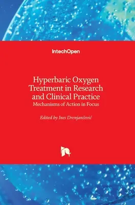 Tratamentul cu oxigen hiperbaric în cercetare și practică clinică: Mecanisme de acțiune în centrul atenției - Hyperbaric Oxygen Treatment in Research and Clinical Practice: Mechanisms of Action in Focus