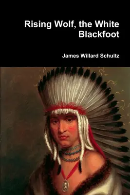 Rising Wolf, Piciorul Negru Alb - Rising Wolf, the White Blackfoot