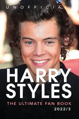 Harry Styles The Ultimate Fan Book: Peste 100 de fapte, fotografii, chestionare și multe altele despre Harry Styles - Harry Styles The Ultimate Fan Book: 100+ Harry Styles Facts, Photos, Quizzes & More