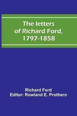 Scrisorile lui Richard Ford, 1797-1858 - The letters of Richard Ford, 1797-1858