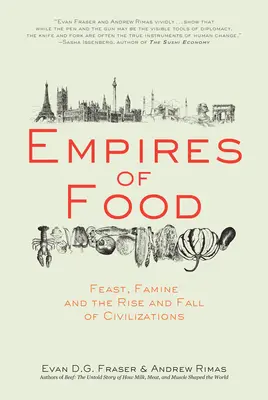 Empires of Food: Feast, Famine, and the Rise and Fall of Civilizations (Sărbători, foamete și apariția și căderea civilizațiilor) - Empires of Food: Feast, Famine, and the Rise and Fall of Civilizations