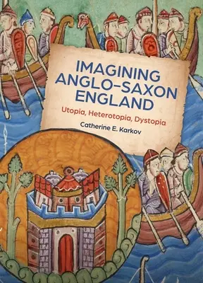 Imaginarea Angliei anglo-saxone: Utopie, heterotopie, distopie - Imagining Anglo-Saxon England: Utopia, Heterotopia, Dystopia