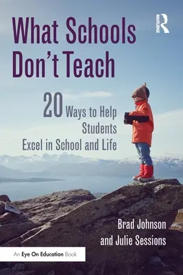 Ce nu învață școlile: 20 de moduri de a-i ajuta pe elevi să exceleze la școală și în viață - What Schools Don't Teach: 20 Ways to Help Students Excel in School and Life