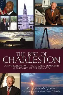 The Rise of Charleston: Conversații cu vizionari, luminători și emisari ai Orașului Sfânt - The Rise of Charleston: Conversations with Visionaries, Luminaries & Emissaries of the Holy City