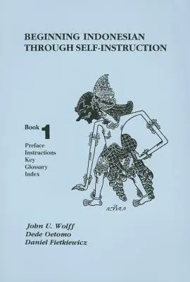 Indoneziană pentru începători prin autoinstruire, Cartea 1: Prefață, Instrucțiuni, Cheie, Glosar, Index - Beginning Indonesian Through Self-Instruction, Book 1: Preface, Instructions, Key, Glossary, Index