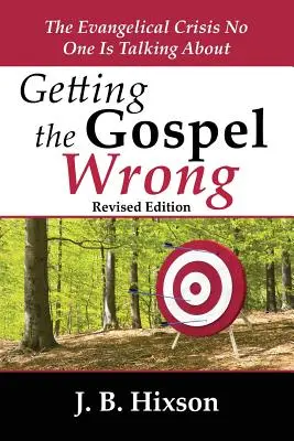 Evanghelia greșită: criza evanghelică despre care nimeni nu vorbește - Getting the Gospel Wrong: The Evangelical Crisis No One Is Talking about