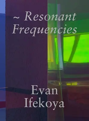Evan Ifekoya: Frecvențe rezonante - Evan Ifekoya: Resonant Frequencies