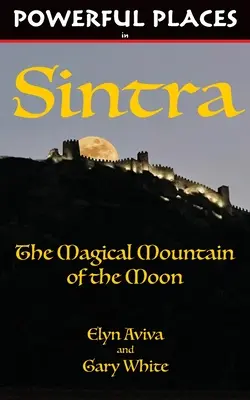 Locuri puternice în Sintra: Muntele magic al lunii - Powerful Places in Sintra: The Magical Mountain of the Moon