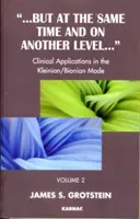 Dar în același timp și la un alt nivel - Aplicații clinice în modul Kleinian/Bionian - But at the Same Time and on Another Level - Clinical Applications in the Kleinian/Bionian Mode