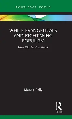 Evanghelicii albi și populismul de dreapta: Cum am ajuns aici? - White Evangelicals and Right-Wing Populism: How Did We Get Here?
