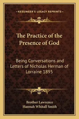 Practica prezenței lui Dumnezeu: Conversații și scrisori ale lui Nicholas Herman de Lorraine 1895 - The Practice of the Presence of God: Being Conversations and Letters of Nicholas Herman of Lorraine 1895