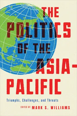 Politica din Asia-Pacific: Triumfuri, provocări și amenințări - The Politics of the Asia-Pacific: Triumphs, Challenges, and Threats