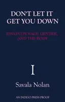 Don't Let It Get You Down - Eseuri despre rasă, gen și corp - Don't Let It Get You Down - Essays on Race, Gender and the Body