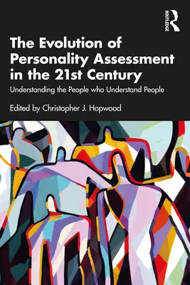 Evoluția evaluării personalității în secolul XXI: Înțelegerea oamenilor care înțeleg oamenii - The Evolution of Personality Assessment in the 21st Century: Understanding the People Who Understand People