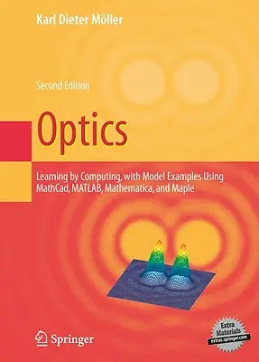 Optică: Learning by Computing, with Examples Using Maple, Mathcad(r), Matlab(r), Mathematica(r), and Maple(r) - Optics: Learning by Computing, with Examples Using Maple, Mathcad(r), Matlab(r), Mathematica(r), and Maple(r)