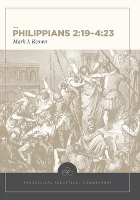 Filipeni 2:19-4:23: Comentariu exegetic evanghelic - Philippians 2:19-4:23: Evangelical Exegetical Commentary