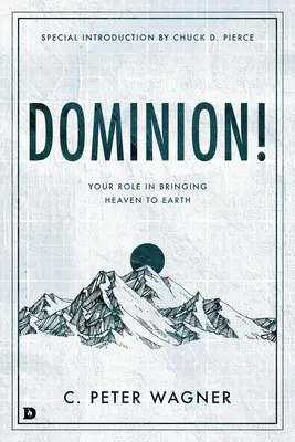 Stăpânire! Rolul tău în aducerea cerului pe pământ - Dominion!: Your Role in Bringing Heaven to Earth