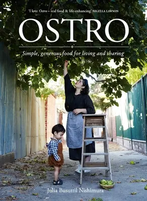 Ostro: Alimente simple și generoase pentru a trăi și a împărtăși - Ostro: Simple, Generous Food for Living and Sharing