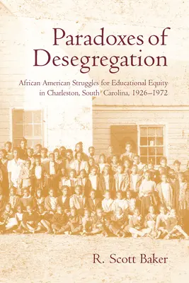 Paradoxurile desegregării: Luptele afro-americanilor pentru echitate educațională în Charleston, Carolina de Sud, 1926-1972 - Paradoxes of Desegregation: African American Struggles for Educational Equity in Charleston, South Carolina, 1926-1972