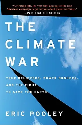 Războiul climatic: Adevărați credincioși, intermediari ai puterii și lupta pentru salvarea Pământului - The Climate War: True Believers, Power Brokers, and the Fight to Save the Earth