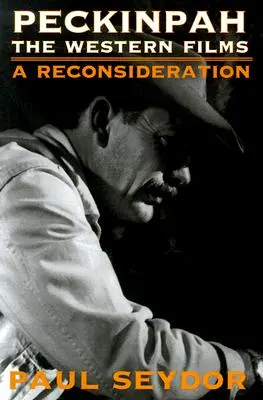 Peckinpah: The Western Films--A Reconsideration