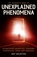 Mammoth Book of Unexplained Phenomena - De la biologie bizară la astronomie inexplicabilă - Mammoth Book of Unexplained Phenomena - From bizarre biology to inexplicable astronomy