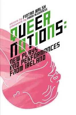 Queer Notions: Noi piese și spectacole din Irlanda - Queer Notions: New Plays and Performances from Ireland