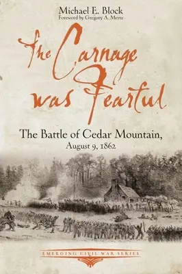 Măcelul a fost înfricoșător: Bătălia de la Cedar Mountain, 9 august 1862 - The Carnage Was Fearful: The Battle of Cedar Mountain, August 9, 1862