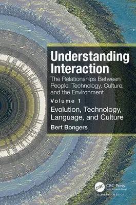Înțelegerea interacțiunii: The Relationships Between People, Technology, Culture, and the Environment (Relațiile dintre oameni, tehnologie, cultură și mediu): Volumul 1: Evoluție, tehnologie, limbaj - Understanding Interaction: The Relationships Between People, Technology, Culture, and the Environment: Volume 1: Evolution, Technology, Language