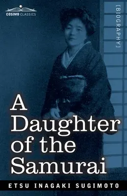 O fiică de samurai: Cum o fiică din Japonia feudală, care a trăit sute de ani într-o singură generație, a devenit o americancă modernă - A Daughter of the Samurai: How a Daughter of Feudal Japan, Living Hundreds of Years in One Generation, Became a Modern American