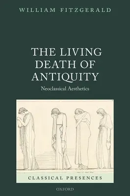 Moartea vie a Antichității: Estetica neoclasică - The Living Death of Antiquity: Neoclassical Aesthetics