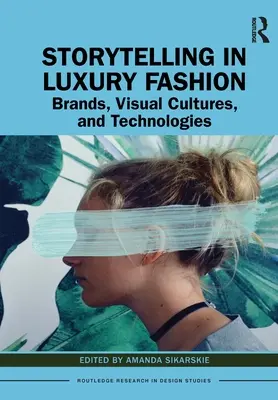 Storytelling în moda de lux: Branduri, culturi vizuale și tehnologii - Storytelling in Luxury Fashion: Brands, Visual Cultures, and Technologies