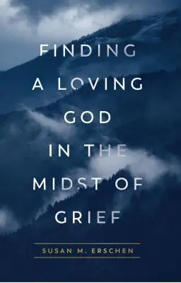 Găsirea unui Dumnezeu iubitor în mijlocul durerii - Finding a Loving God in the Midst of Grief