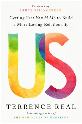 Noi: Să trecem peste tine și mine pentru a construi o relație mai iubitoare - Us: Getting Past You and Me to Build a More Loving Relationship