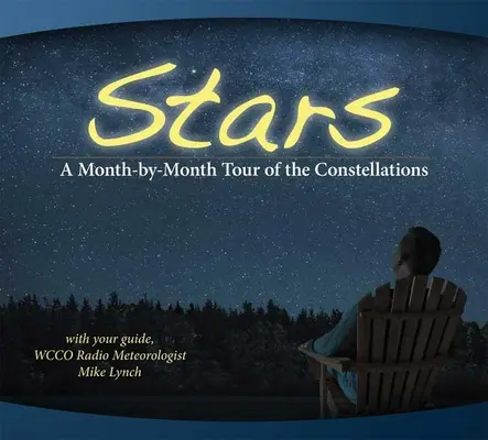 Stele: Un tur lună de lună al constelațiilor: Cu ghidul dvs. Mike Lynch - Stars: A Month-By-Month Tour of the Constellations: With Your Guide Mike Lynch