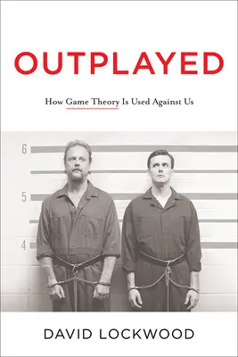 Outplayed: Cum este folosită teoria jocurilor împotriva noastră - Outplayed: How Game Theory Is Used Against Us