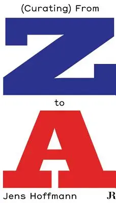 Jens Hoffmann: (Curatoriatul) de la Z la a - Jens Hoffmann: (Curating) from Z to a