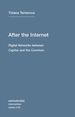 După internet: Digital Networks Between Capital and the Common - After the Internet: Digital Networks Between Capital and the Common