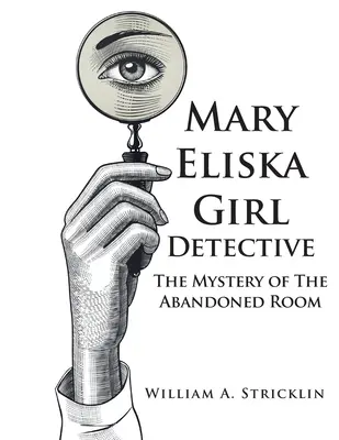 Mary Eliska Girl Detective: Misterul camerei abandonate: The Mystery of The Abandoned Room - Mary Eliska Girl Detective: The Mystery of The Abandoned Room