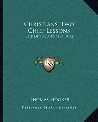 Cele două lecții principale ale creștinilor: Negarea de sine și încercarea de sine - Christians' Two Chief Lessons: Self Denial and Self Trial