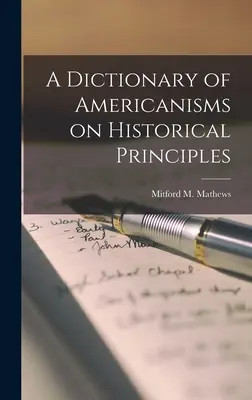 A Dictionary of Americanisms on Historical Principles (Mathews Mitford M. (Mitford McLeod))