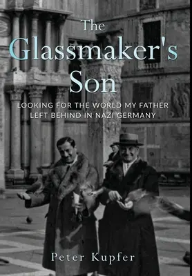 The Glassmaker's Son: În căutarea lumii pe care tatăl meu a lăsat-o în urmă în Germania nazistă - The Glassmaker's Son: Looking for the World My Father Left Behind in Nazi Germany