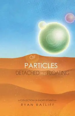 De particule desprinse și plutitoare - Of Particles Detached and Floating