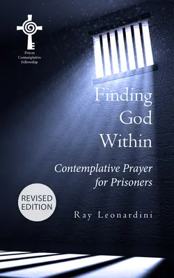 Găsirea lui Dumnezeu în interior: Rugăciune contemplativă pentru deținuți (Ediție revizuită) - Finding God Within: Contemplative Prayer for Prisoners (Revised Edition)