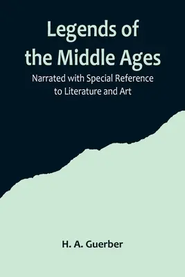 Legende ale Evului Mediu; povestite cu referire specială la literatură și artă - Legends of the Middle Ages; Narrated with Special Reference to Literature and Art