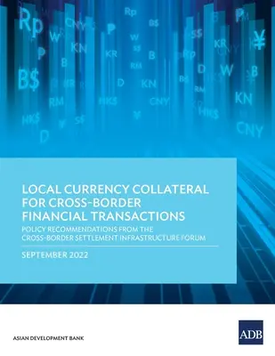 Garanții în monedă locală pentru tranzacțiile financiare transfrontaliere: Recomandări de politică din partea Forumului privind infrastructura de decontare transfrontalieră - Local Currency Collateral for Cross-Border Financial Transactions: Policy Recommendations from the Cross-Border Settlement Infrastructure Forum
