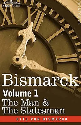 Bismarck: Omul și omul de stat, volumul 1 - Bismarck: The Man & the Statesman, Volume 1