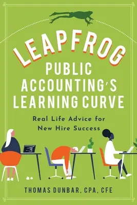 Leapfrog Public Accounting's Learning Curve: Sfaturi din viața reală pentru succesul noilor angajați - Leapfrog Public Accounting's Learning Curve: Real Life Advice for New Hire Success